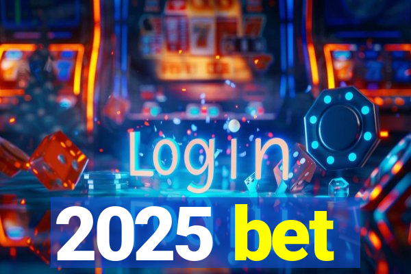 2025 bet